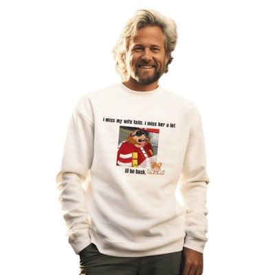 I miss my wife tails I miss her a lot I’ll be back shirt